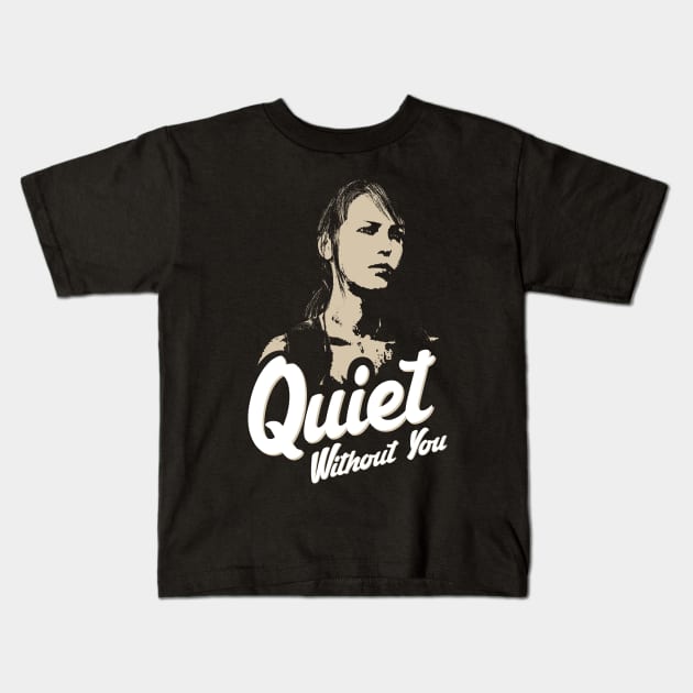 Quiet Without You Kids T-Shirt by Exterminatus